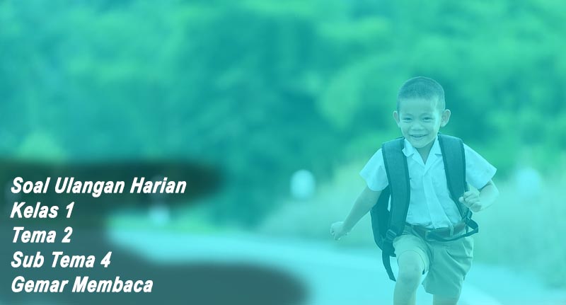 Soal Ulangan Harian Kelas 1 Tema 2 Sub Tema 4