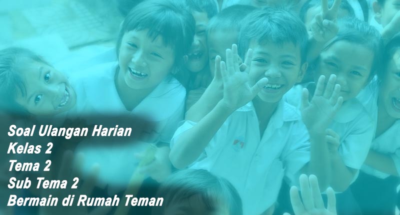 Soal Ulangan Harian Kelas 2 Tema 2 Sub Tema 2