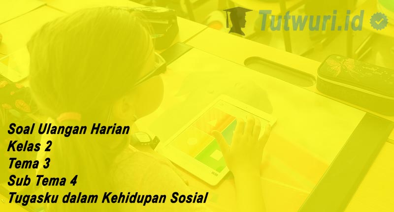 Soal Ulangan Harian Kelas 2 Tema 3 Sub Tema 4