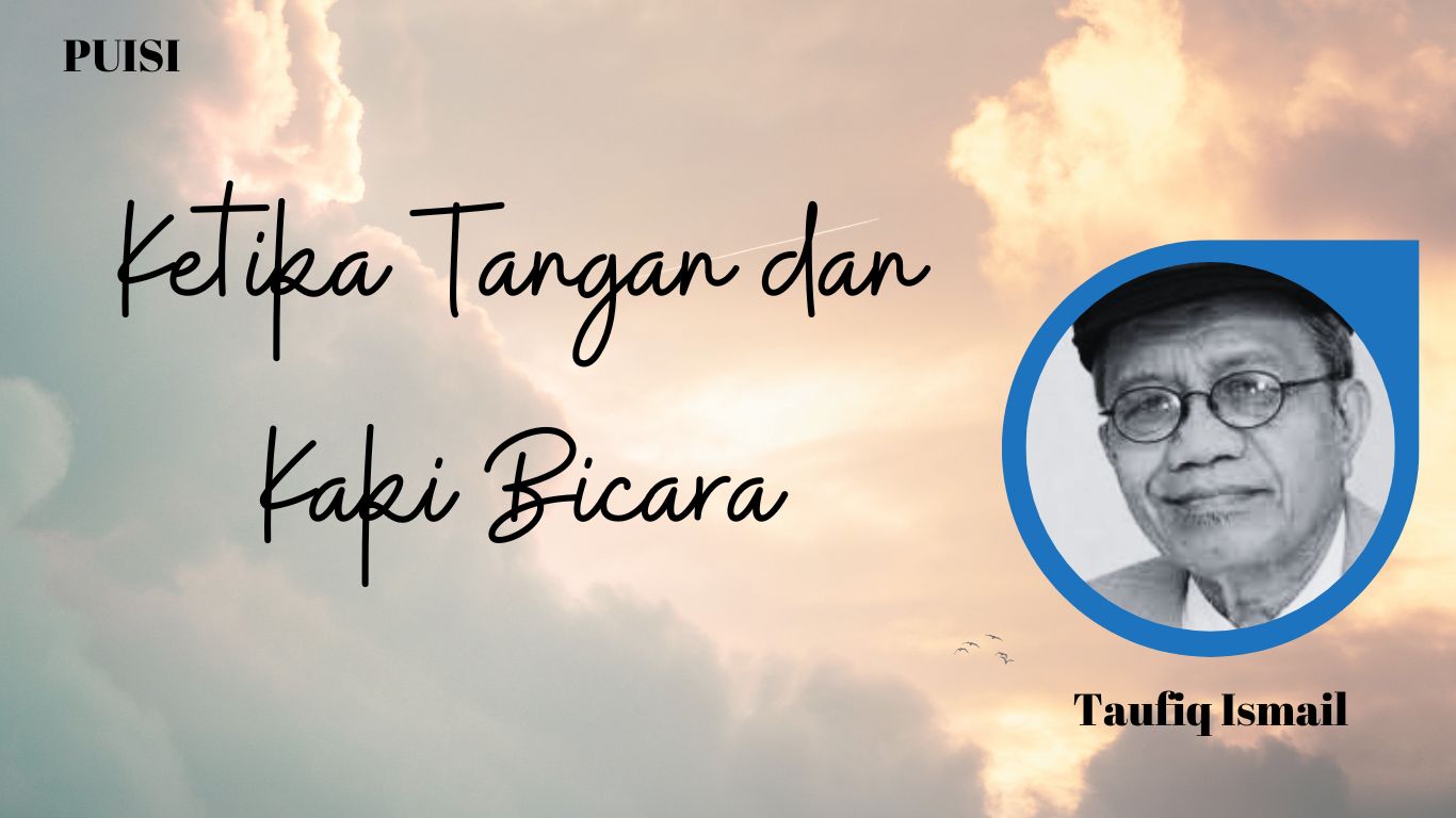 Puisi Ketika Tangan dan Kaki Bicara Karya Taufiq Ismail