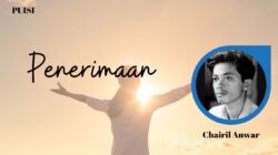 Puisi Penerimaan Karya Chairil Anwar