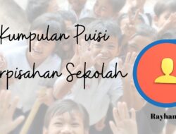 Kumpulan Puisi Perpisahan Sekolah Lengkap SD, SMP dan SMA Karya Rayhandi