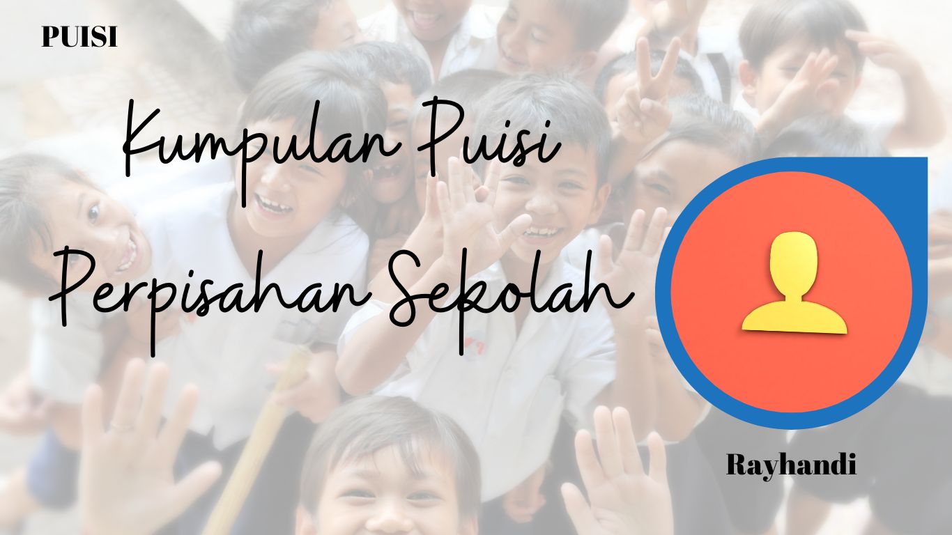 Puisi Perpisahan Sekolah Karya Rayhandi