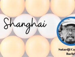Puisi Shanghai – Sutardji Calzoum Bachri