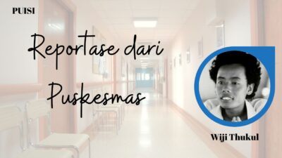 Pusisi Reportase dari Puskesmas Karya Wiji Thukul