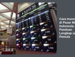 Cara Investasi di Pasar Modal Indonesia: Panduan Lengkap untuk Pemula
