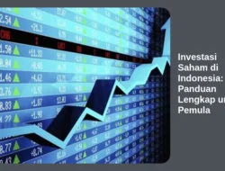 Investasi Saham di Indonesia: Panduan Lengkap untuk Pemula
