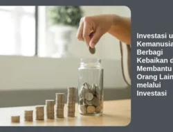 Investasi untuk Kemanusiaan: Berbagi Kebaikan dan Membantu Orang Lain melalui Investasi