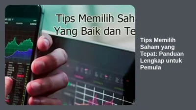 Tips Memilih Saham yang Tepat: Panduan Lengkap untuk Pemula