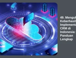 49. Mengukur Keberhasilan Implementasi CRM di Indonesia: Panduan Lengkap