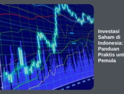 Investasi Saham di Indonesia: Panduan Praktis untuk Pemula