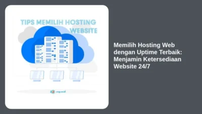 Memilih Hosting Web dengan Uptime Terbaik: Menjamin Ketersediaan Website 24/7