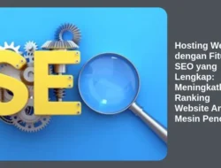 Hosting Website dengan Fitur SEO yang Lengkap: Meningkatkan Ranking Website Anda di Mesin Pencari