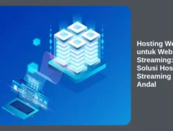 Hosting Website untuk Website Streaming: Solusi Hosting Streaming Andal
