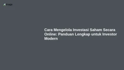 Cara Mengelola Investasi Saham Secara Online: Panduan Lengkap untuk Investor Modern