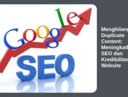 Menghilangkan Duplicate Content: Meningkatkan SEO dan Kredibilitas Website