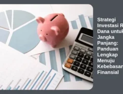 Strategi Investasi Reksa Dana untuk Jangka Panjang: Panduan Lengkap Menuju Kebebasan Finansial