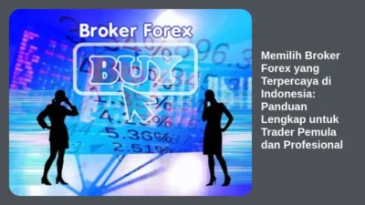 Memilih Broker Forex yang Terpercaya di Indonesia: Panduan Lengkap untuk Trader Pemula dan Profesional
