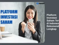 Platform Investasi Saham Terbaik di Indonesia: Rekomendasi Lengkap