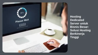 Hosting Dedicated Server untuk Bisnis Besar: Solusi Hosting Berkinerja Tinggi