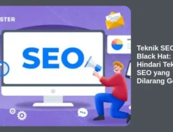 Teknik SEO Black Hat: Hindari Teknik SEO yang Dilarang Google