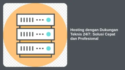 Hosting dengan Dukungan Teknis 24/7: Solusi Cepat dan Profesional