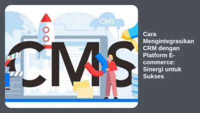 Cara Mengintegrasikan CRM dengan Platform E-commerce: Sinergi untuk Sukses