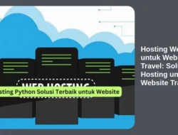 Hosting Website untuk Website Travel: Solusi Hosting untuk Website Travel