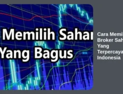 Cara Memilih Broker Saham Yang Terpercaya di Indonesia