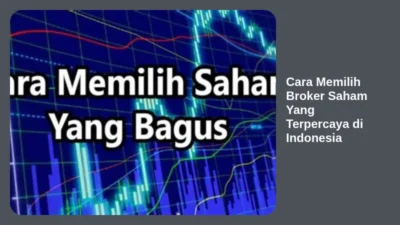 Cara Memilih Broker Saham Yang Terpercaya di Indonesia