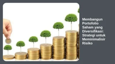 Membangun Portofolio Saham yang Diversifikasi: Strategi untuk Meminimalisir Risiko