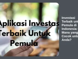 Investasi Terbaik untuk Pemula di Indonesia: Mana yang Cocok untuk Anda?