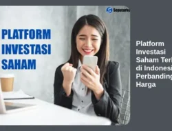 Platform Investasi Saham Terbaik di Indonesia: Perbandingan Harga