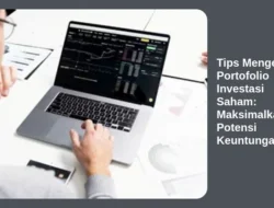 Tips Mengelola Portofolio Investasi Saham: Maksimalkan Potensi Keuntungan