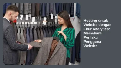 Hosting untuk Website dengan Fitur Analytics: Memahami Perilaku Pengguna Website
