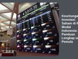 Keuntungan Investasi Saham di Pasar Modal Indonesia: Panduan Lengkap untuk Pemula