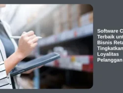 Software CRM Terbaik untuk Bisnis Retail: Tingkatkan Loyalitas Pelanggan