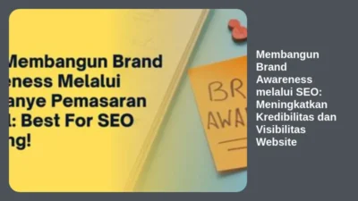 Membangun Brand Awareness melalui SEO: Meningkatkan Kredibilitas dan Visibilitas Website