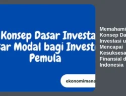 Memahami Konsep Dasar Investasi untuk Mencapai Kesuksesan Finansial di Indonesia