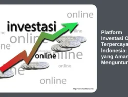 Platform Investasi Online Terpercaya di Indonesia: Pilih yang Aman dan Menguntungkan