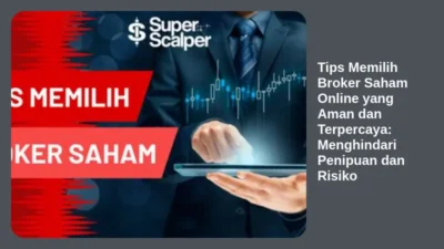 Tips Memilih Broker Saham Online yang Aman dan Terpercaya: Menghindari Penipuan dan Risiko
