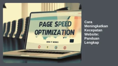 Cara Meningkatkan Kecepatan Website: Panduan Lengkap