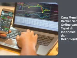Cara Memilih Broker Saham Online yang Tepat di Indonesia: Tips dan Rekomendasi