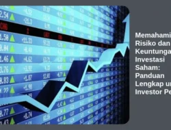 Memahami Risiko dan Keuntungan Investasi Saham: Panduan Lengkap untuk Investor Pemula