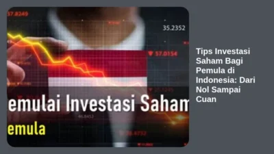 Tips Investasi Saham Bagi Pemula di Indonesia: Dari Nol Sampai Cuan