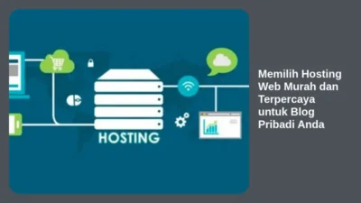 Memilih Hosting Web Murah dan Terpercaya untuk Blog Pribadi Anda