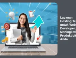 Layanan Hosting Terbaik untuk Website Developer: Meningkatkan Produktivitas Anda