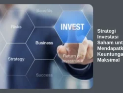 Strategi Investasi Saham untuk Mendapatkan Keuntungan Maksimal