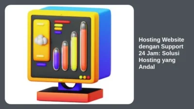 Hosting Website dengan Support 24 Jam: Solusi Hosting yang Andal