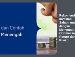 Rekomendasi Investasi Saham untuk Jangka Menengah: Optimalisasi Return dan Risiko